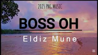 BOSS OH - ELDIZ MUNE [2025 PNG MUSIC] (601 RECORDS)