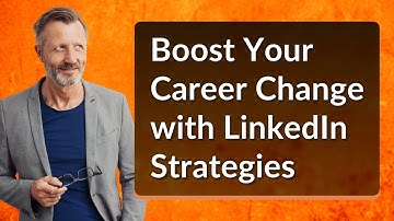 Boost Your Career Change with LinkedIn Strategies