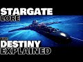 Stargate Lore: The Destiny Explained (SGU)