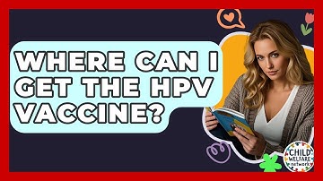 Where Can I Get The HPV Vaccine? - Child Welfare Network