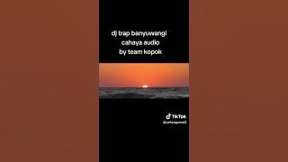 DJ trap Banyuwangi by cahaya audio bass nguk nguk team kopok