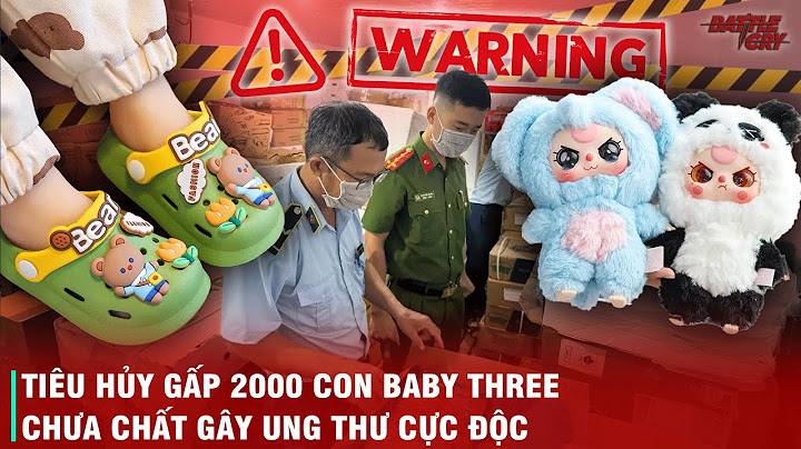 TIÊU HỦY LẬP TỨC - QUÁ NGUY HIỂM NẾU ĐỂ 2000 CON GẤU BÔNG BABY TRHEE ĐỘC HẠI NÀY TRÀN VÀO VIỆT NAM