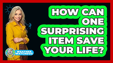 How Can One Surprising Item Save Your Life? - Weather Watchdog