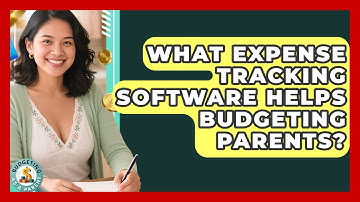 What Expense Tracking Software Helps Budgeting Parents? - Budgeting as a Parent