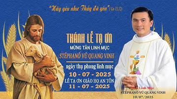 LỄ TẠ ƠN MỪNG TÂN LINH MỤC STÊPHANÔ VŨ QUANG VINH GH AN TÔN Kênh C2 11- 07-2025  GP LONG XUYÊN