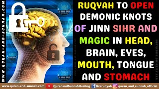 RUQYAH DUA TO OPEN DEMONIC KNOTS OF JINN AND MAGIC IN HEAD, BRAIN, EYES, MOUTH, TONGUE, AND STOMACH.