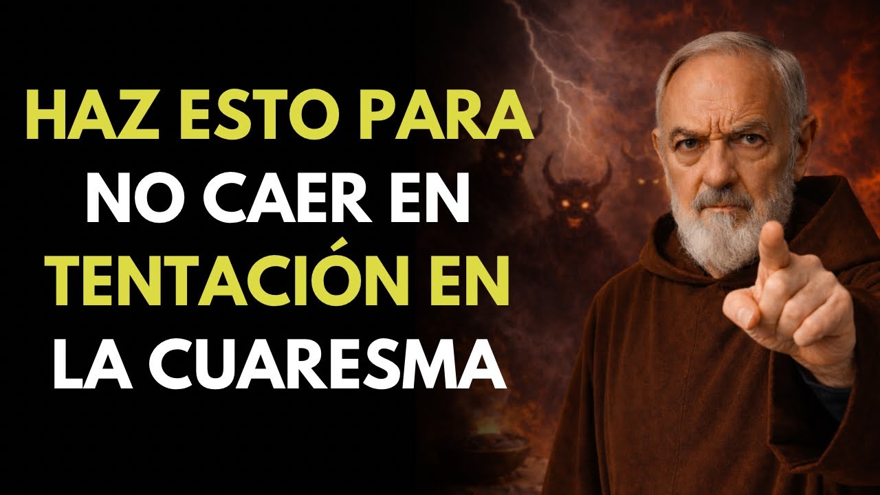 CÓMO FORTALECER TU FE CONTRA LAS TENTACIONES Y LAS TRAMPAS DEL MUNDO EN LA CUARESMA-PADRE PÍO ENSEÑA
