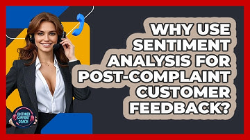 Why Use Sentiment Analysis For Post-complaint Customer Feedback? - Customer Support Coach