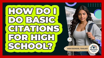 How Do I Do Basic Citations For High School? - High School Toolkit