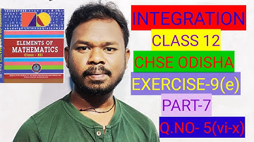 ||INTEGRATION || CLASS 12 || CHSE ODISHA|| EXERCISE-9(d) || PART 7|| Q.NO-5(vi-x)|| SB TUTORIAL ||