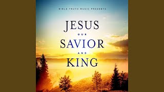 I Love Jesus My Savior and King