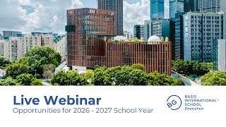 BASIS International School Shenzhen | 2026 - 27 Opportunities Webinar
