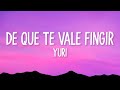 Yuri - De Que Te Vale Fingir (Letra)