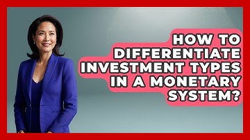 How To Differentiate Investment Types In A Monetary System? - Firsts of the World
