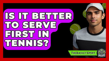 Is It Better To Serve First In Tennis? - The Racket Xpert