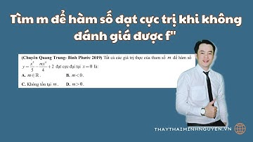 Tìm m để hàm số đạt cực trị khi không đánh giá được f" - Thầy Thái Minh Nguyễn