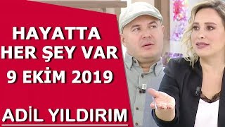 Hayatta Her Şey Var 9 Ekim 2019 / Adil Yıldırım