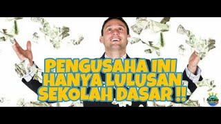 Pengusaha ini hanya lulusan Sekolah Dasar !! Kok bisa ??
