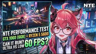 NTE: GTX 1060 (6GB) + Ryzen 5 5600 | Игра - кал