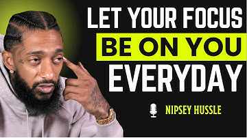Rebuild Yourself  Let Your Focus Be On You Every Day  | Nipsey Hussle
