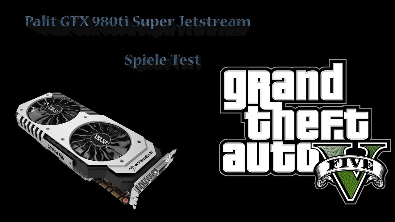 Palit GTX 980 ti Super Jetstream | GTA 5 | Spiele-Test - YouTube