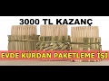 Evde Kürdan Paketleme İle 3000 TL Kazanmak