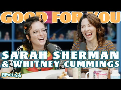 SARAH SHERMAN | Good For You Podcast with Whitney Cummings | EP#144