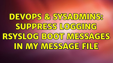 DevOps & SysAdmins: Suppress logging rsyslog boot messages in my message file