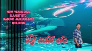 NEW  YEARS 2025 DJ ADIT ETC RABU 01 JANUARI 2025 D'CLUB 89