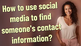 How to use social media to find someone's contact information?
