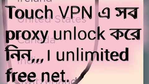 Touch VPN এর সব proxy unlock করে নিন। Easy trick...