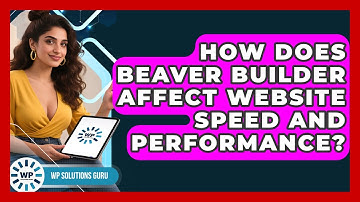 How Does Beaver Builder Affect Website Speed and Performance? | WP Solutions Guru News