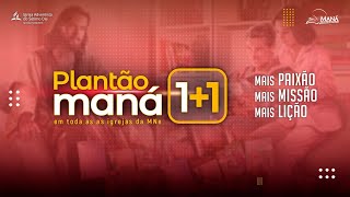 PLANTÃO MANÁ 1+1 - MNe 2021