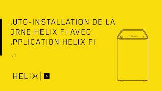 Tutoriel Helix | Comment installer la borne Helix Fi avec l’appli Helix Fi?