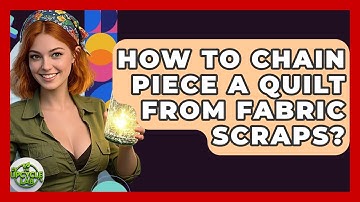 How To Chain Piece A Quilt From Fabric Scraps? - The Upcycle Lab