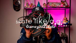 LA COMUNIDAD COMO FAMILIA: BRONX GIRLS SKATE x NIKE SB
