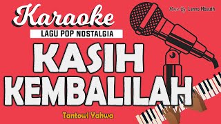 Karaoke KASIH KEMBALILAH - Tantowy Yahya // Music By Lanno Mbauth