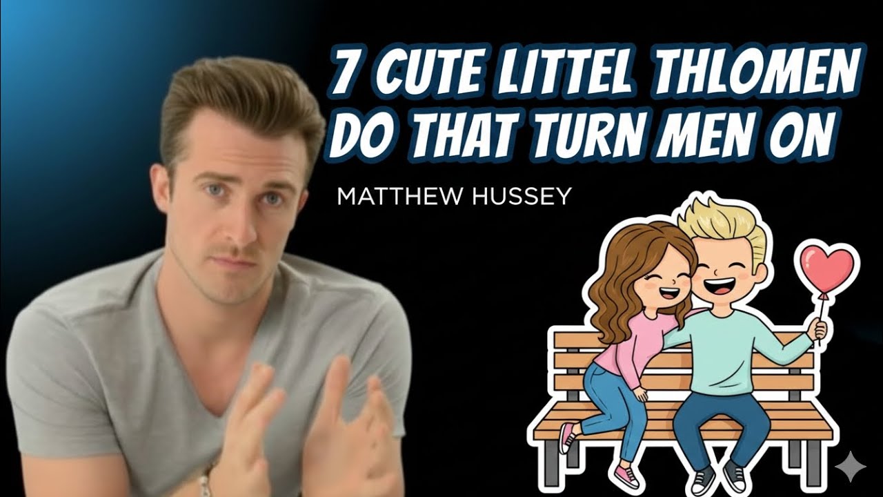 7 Cute Little Things Women Do That Turn Guys On | Matthew Hussey Relationship Tips
