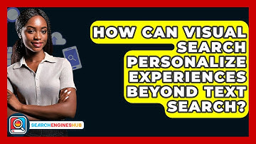 How Can Visual Search Personalize Experiences Beyond Text Search? - SearchEnginesHub.com