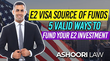 E2 Visa Source of Funds: 5 Ways to Fund Your E2 Investment