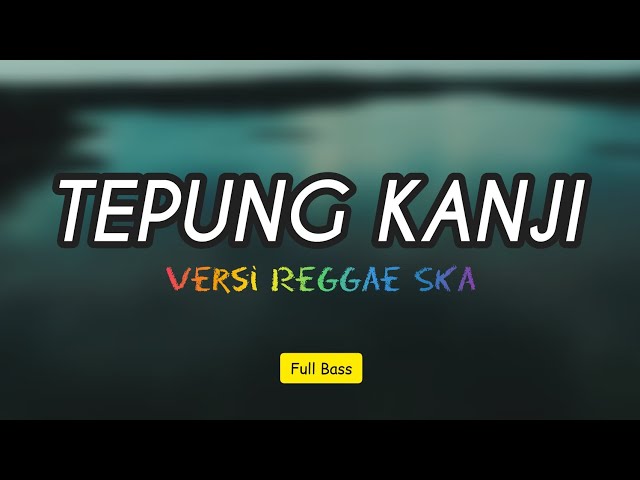 TEPUNG KANJI - VERSI REGGAE FULL BASS TERBARU class=