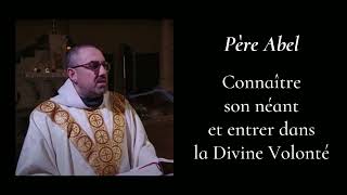 Père Abel - Connaître Son Néant Et Entrer Dans La Divine Volonté