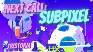 "NEXT CALL SUBPIXEL" by TriStorm | [Geometry Dash 2.2]