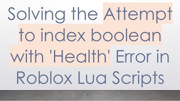 Solving the Attempt to index boolean with 