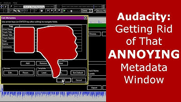 Audacity: Getting Rid of that Annoying Metadata Window