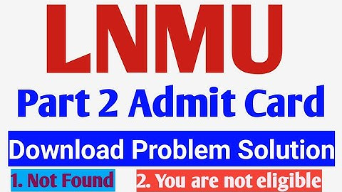 lnmu part 2 Admit card download problem/ lnmu part 2 Admit card download problem solution