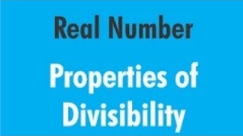 Real numbers...  Divisibility properties...