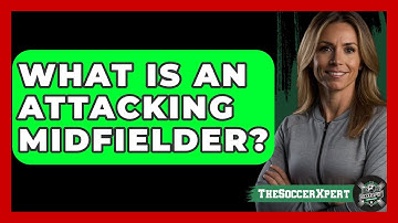 What Is An Attacking Midfielder? - The Soccer Xpert