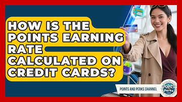 How Is the Points Earning Rate Calculated on Credit Cards? | Points and Perks Channel News