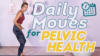 Daily Moves for Pelvic Health  feel GREAT in under 10 minutes!